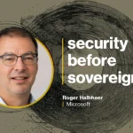 Sovereignty vs. security: Microsoft’s Roger Halbheer says you’re asking the wrong question